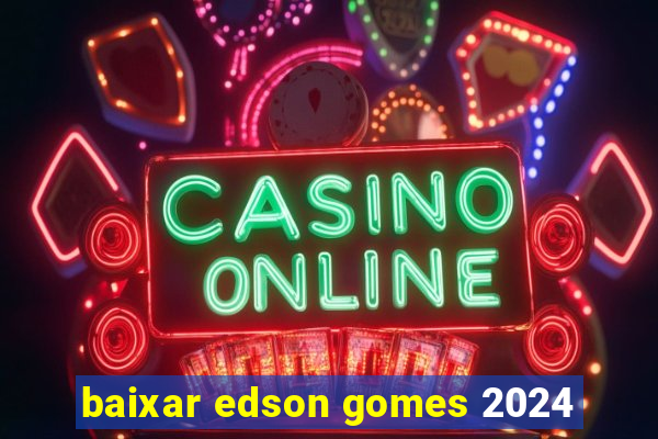 baixar edson gomes 2024